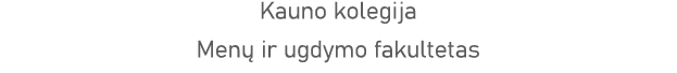 Kauno kolegija Menų ir ugdymo fakultetas 