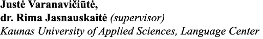 Justė Varanavičiūtė, dr  Rima Jasnauskaitė (supervisor) Kaunas University of Applied Sciences, Language Center