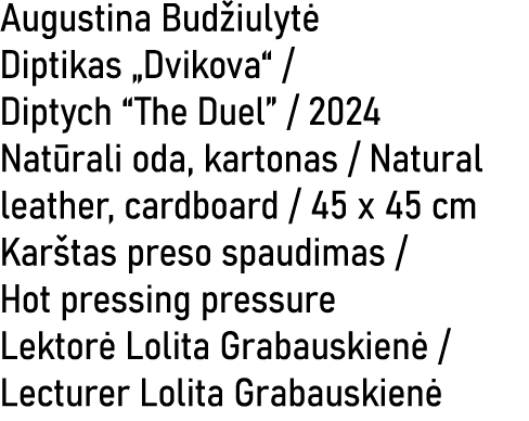 Augustina Bud iulyt Diptikas „Dvikova“ / Diptych “The Duel” / 2024 Nat rali oda, kartonas / Natural leather, cardboa...