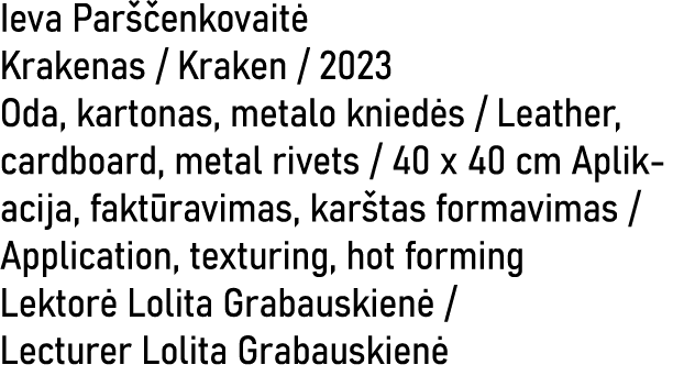 Ieva Par enkovait  Krakenas / Kraken / 2023 Oda, kartonas, metalo knied s / Leather, cardboard, metal rivets / 40 x ...