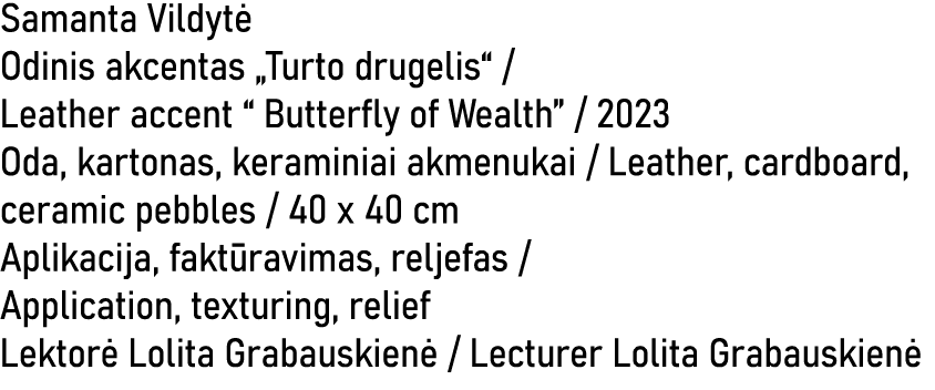Samanta Vildyt Odinis akcentas „Turto drugelis“ / Leather accent “ Butterfly of Wealth” / 2023 Oda, kartonas, kerami...