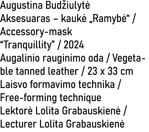 Augustina Bud iulyt Aksesuaras – kauk  „Ramyb “ / Accessory mask “Tranquillity” / 2024 Augalinio rauginimo oda / Veg...