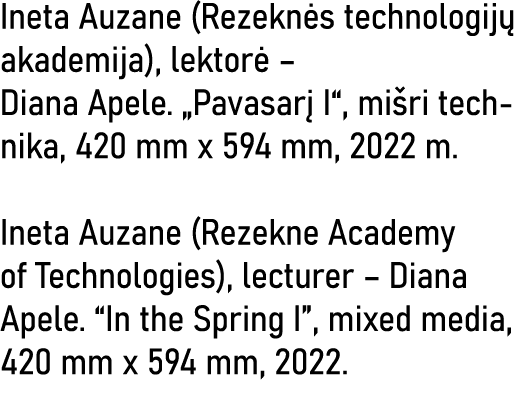 Ineta Auzane (Rezeknės technologijų akademija), lektorė   Diana Apele   Pavasarį I , mišri technika, 420 mm x 594 mm,   