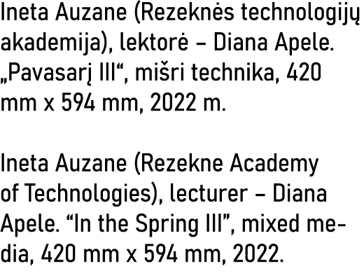 Ineta Auzane (Rezeknės technologijų akademija), lektorė   Diana Apele   Pavasarį III , mišri technika, 420 mm x 594 m   