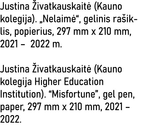 Justina Živatkauskaitė (Kauno kolegija)   Nelaimė , gelinis rašiklis, popierius, 297 mm x 210 mm, 2021   2022 m  Just   