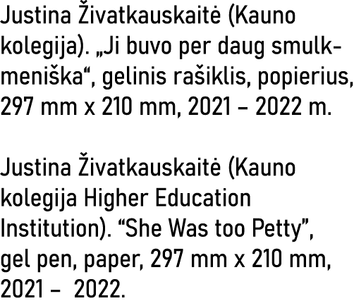 Justina Živatkauskaitė (Kauno kolegija)   Ji buvo per daug smulkmeniška , gelinis rašiklis, popierius, 297 mm x 210 m   