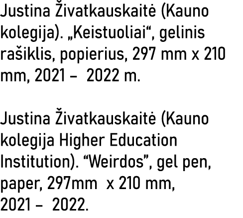 Justina Živatkauskaitė (Kauno kolegija)   Keistuoliai , gelinis rašiklis, popierius, 297 mm x 210 mm, 2021   2022 m     