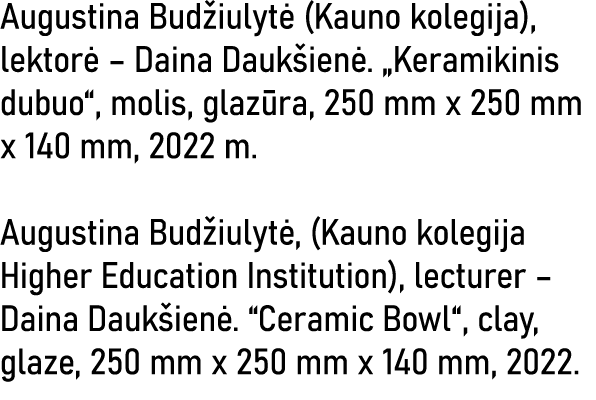 Augustina Budžiulytė (Kauno kolegija), lektorė   Daina Daukšienė   Keramikinis dubuo , molis, glazūra, 250 mm x 250 m   