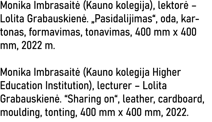 Monika Imbrasaitė (Kauno kolegija), lektorė   Lolita Grabauskienė   Pasidalijimas , oda, kartonas, formavimas, tonavi   