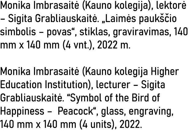 Monika Imbrasaitė (Kauno kolegija), lektorė   Sigita Grabliauskaitė   Laimės paukščio simbolis   povas , stiklas, gra   