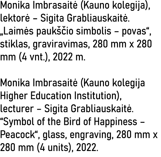 Monika Imbrasaitė (Kauno kolegija), lektorė   Sigita Grabliauskaitė   Laimės paukščio simbolis   povas , stiklas, gra   