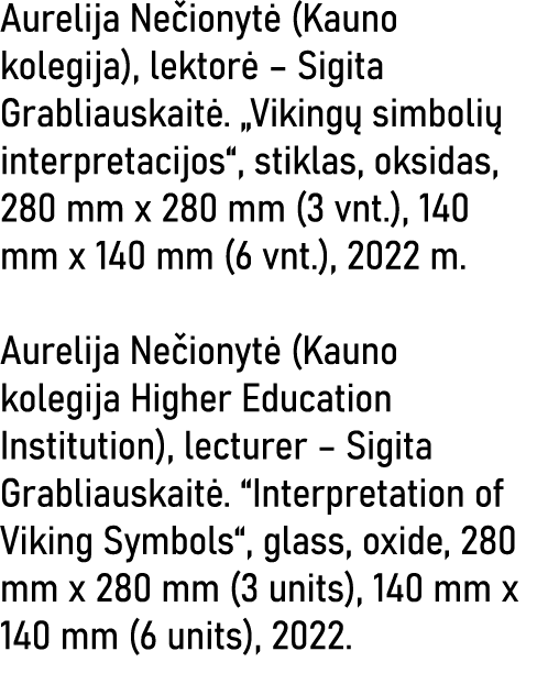 Aurelija Nečionytė (Kauno kolegija), lektorė   Sigita Grabliauskaitė   Vikingų simbolių interpretacijos , stiklas, ok   