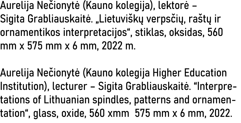 Aurelija Nečionytė (Kauno kolegija), lektorė   Sigita Grabliauskaitė   Lietuviškų verpsčių, raštų ir ornamentikos int   