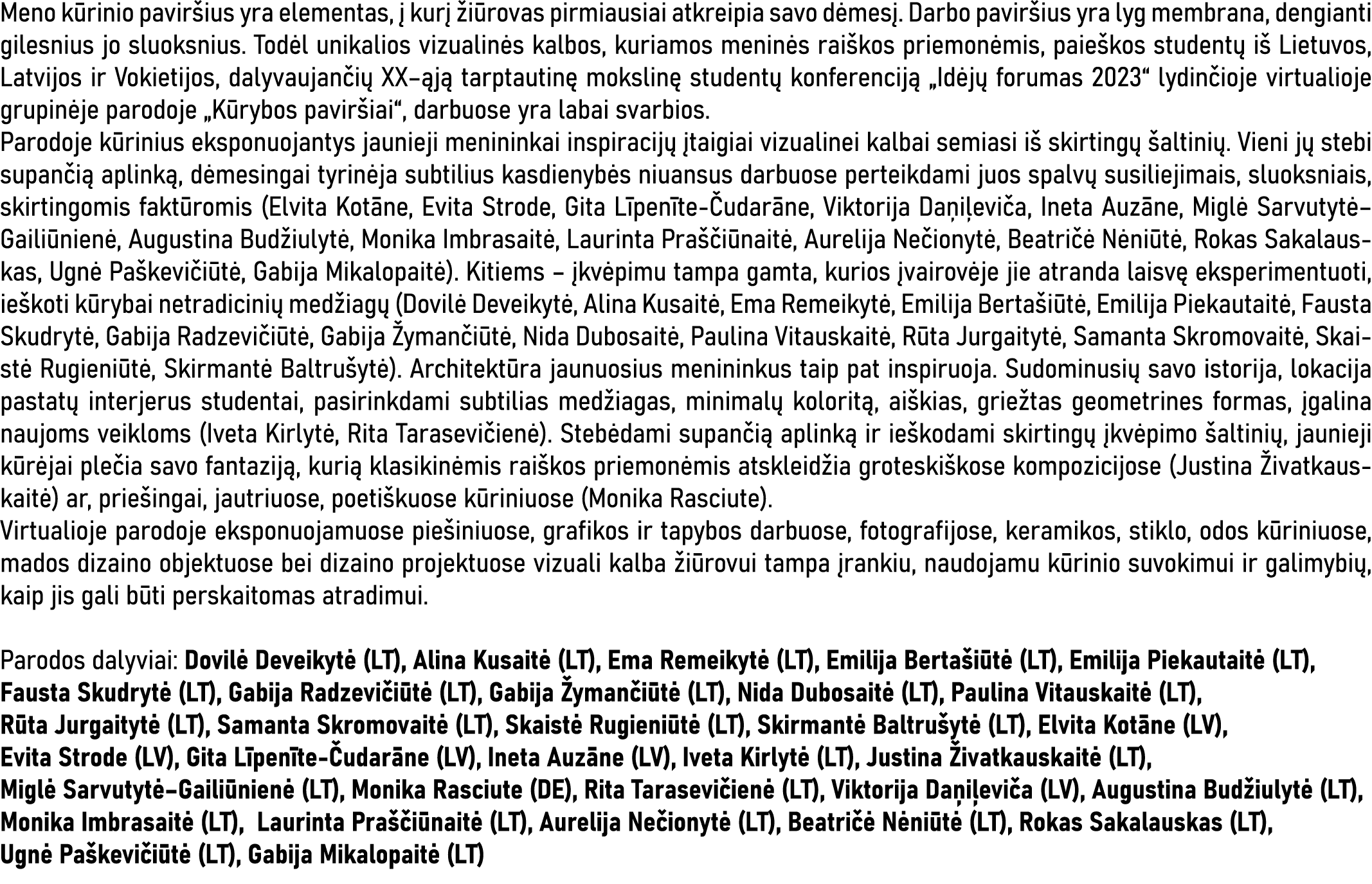 Meno kūrinio paviršius yra elementas, į kurį žiūrovas pirmiausiai atkreipia savo dėmesį  Darbo paviršius yra lyg memb   