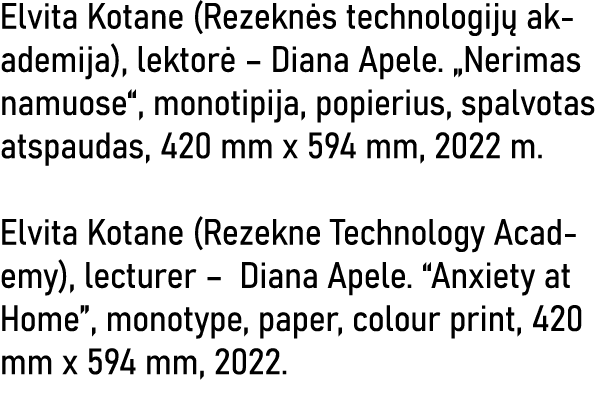 Elvita Kotane (Rezeknės technologijų akademija), lektorė   Diana Apele   Nerimas namuose , monotipija, popierius, spa   