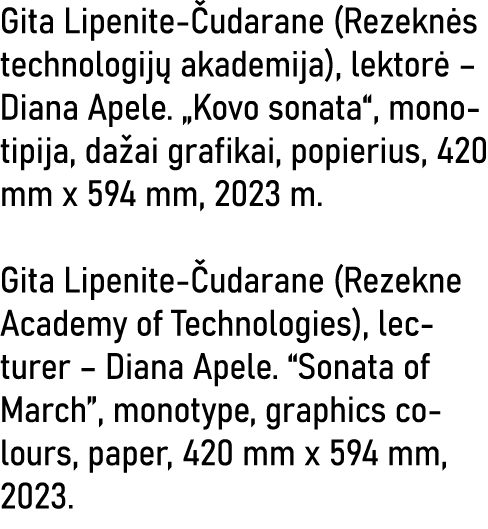 Gita Lipenite-Čudarane (Rezeknės technologijų akademija), lektorė   Diana Apele   Kovo sonata , monotipija, dažai gra   