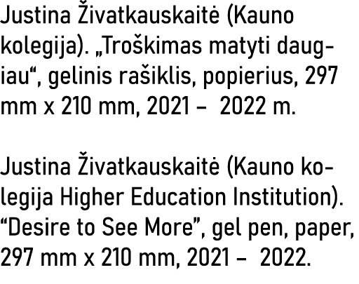 Justina Živatkauskaitė (Kauno kolegija)   Troškimas matyti daugiau , gelinis rašiklis, popierius, 297 mm x 210 mm, 20   