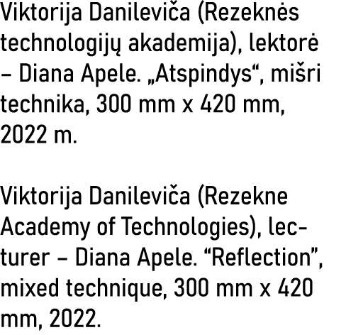 Viktorija Danileviča (Rezeknės technologijų akademija), lektorė   Diana Apele   Atspindys , mišri technika, 300 mm x    