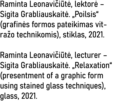 Raminta Leonavičiūtė, lektorė   Sigita Grabliauskaitė   Poilsis  (grafinės formos pateikimas vitražo technikomis), st   