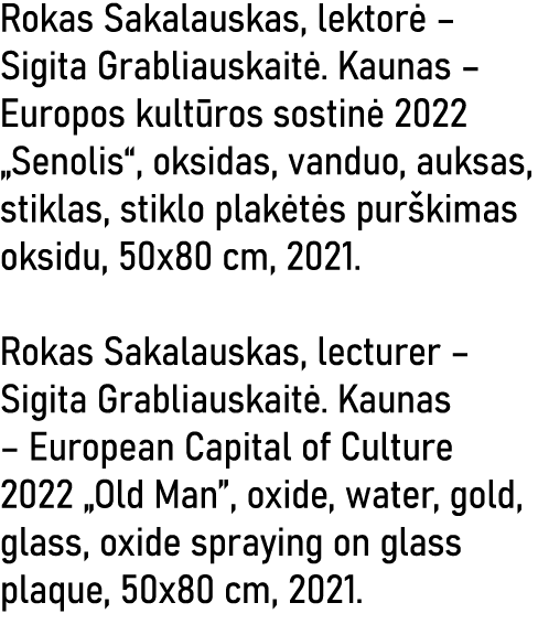 Rokas Sakalauskas, lektorė   Sigita Grabliauskaitė  Kaunas   Europos kultūros sostinė 2022  Senolis , oksidas, vanduo   