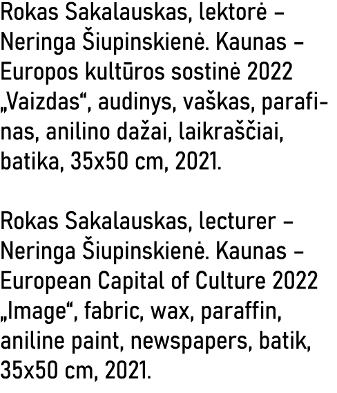 Rokas Sakalauskas, lektorė   Neringa Šiupinskienė  Kaunas   Europos kultūros sostinė 2022  Vaizdas , audinys, vaškas,   
