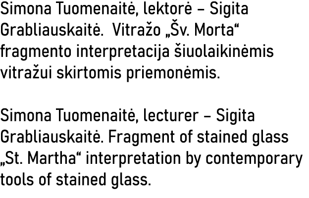 Simona Tuomenaitė, lektorė   Sigita Grabliauskaitė  Vitražo  Šv  Morta  fragmento interpretacija šiuolaikinėmis vitra   