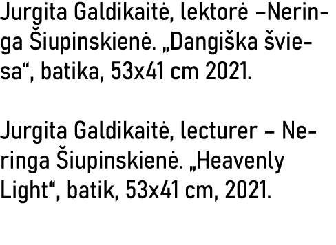 Jurgita Galdikaitė, lektorė  Neringa Šiupinskienė   Dangiška šviesa , batika, 53x41 cm 2021  Jurgita Galdikaitė, lect   