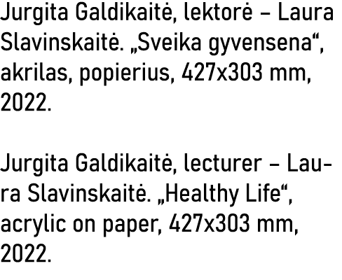 Jurgita Galdikaitė, lektorė   Laura Slavinskaitė   Sveika gyvensena , akrilas, popierius, 427x303 mm, 2022  Jurgita G   