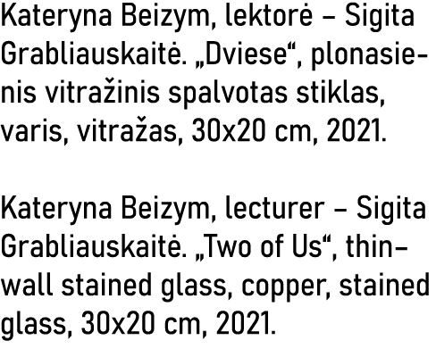 Kateryna Beizym, lektorė   Sigita Grabliauskaitė   Dviese , plonasienis vitražinis spalvotas stiklas, varis, vitražas   