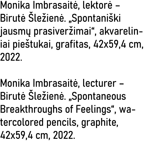 Monika Imbrasaitė, lektorė   Birutė Šležienė   Spontaniški jausmų prasiveržimai , akvareliniai pieštukai, grafitas, 4   