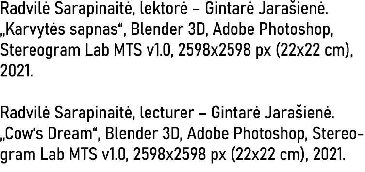 Radvilė Sarapinaitė, lektorė   Gintarė Jarašienė   Karvytės sapnas , Blender 3D, Adobe Photoshop, Stereogram Lab MTS    