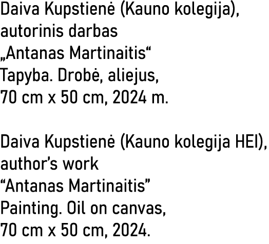 Daiva Kupstienė (Kauno kolegija), autorinis darbas  Antanas Martinaitis  Tapyba  Drobė, aliejus, 70 cm x 50 cm, 2024    