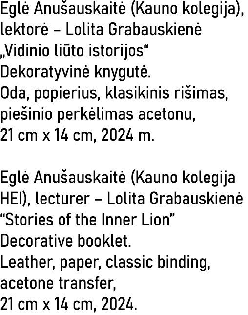 Eglė Anušauskaitė (Kauno kolegija), lektorė   Lolita Grabauskienė  Vidinio liūto istorijos  Dekoratyvinė knygutė  Oda   