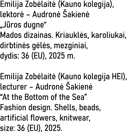 Emilija Zobėlaitė (Kauno kolegija), lektorė   Audronė Šakienė  Jūros dugne  Mados dizainas  Kriauklės, karoliukai, di   