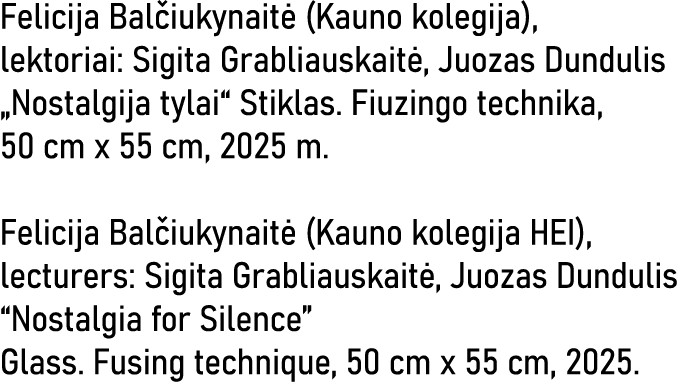 Felicija Balčiukynaitė (Kauno kolegija), lektoriai: Sigita Grabliauskaitė, Juozas Dundulis  Nostalgija tylai  Stiklas   
