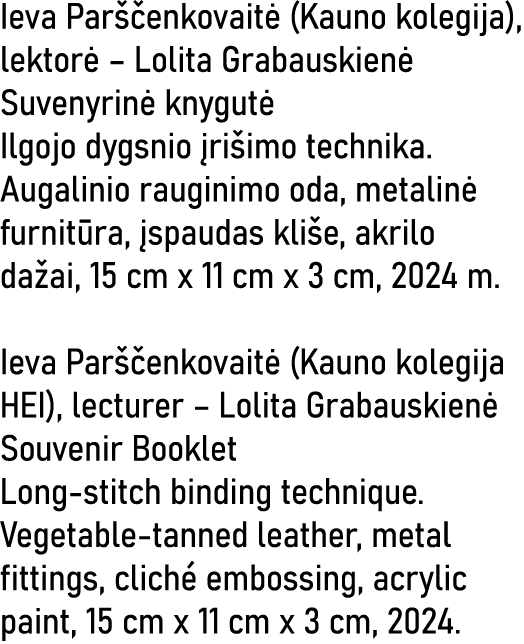 Ieva Parščenkovaitė (Kauno kolegija), lektorė   Lolita Grabauskienė Suvenyrinė knygutė Ilgojo dygsnio įrišimo technik   