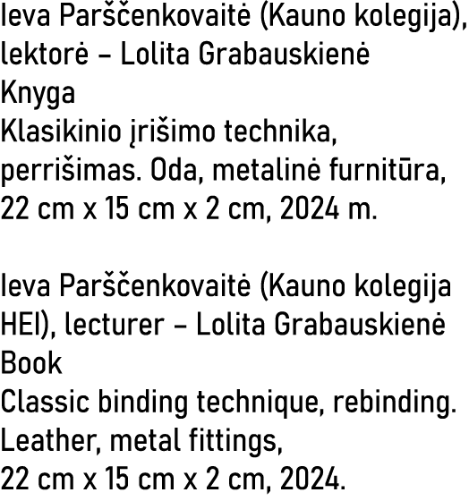 Ieva Parščenkovaitė (Kauno kolegija), lektorė   Lolita Grabauskienė Knyga Klasikinio įrišimo technika, perrišimas  Od   
