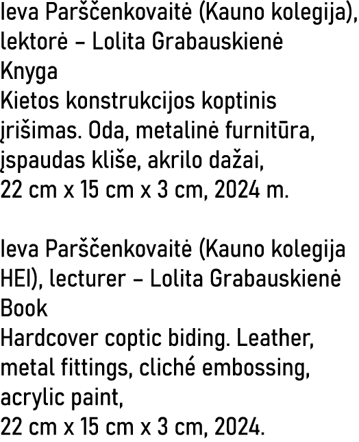 Ieva Parščenkovaitė (Kauno kolegija), lektorė   Lolita Grabauskienė Knyga Kietos konstrukcijos koptinis įrišimas  Oda   