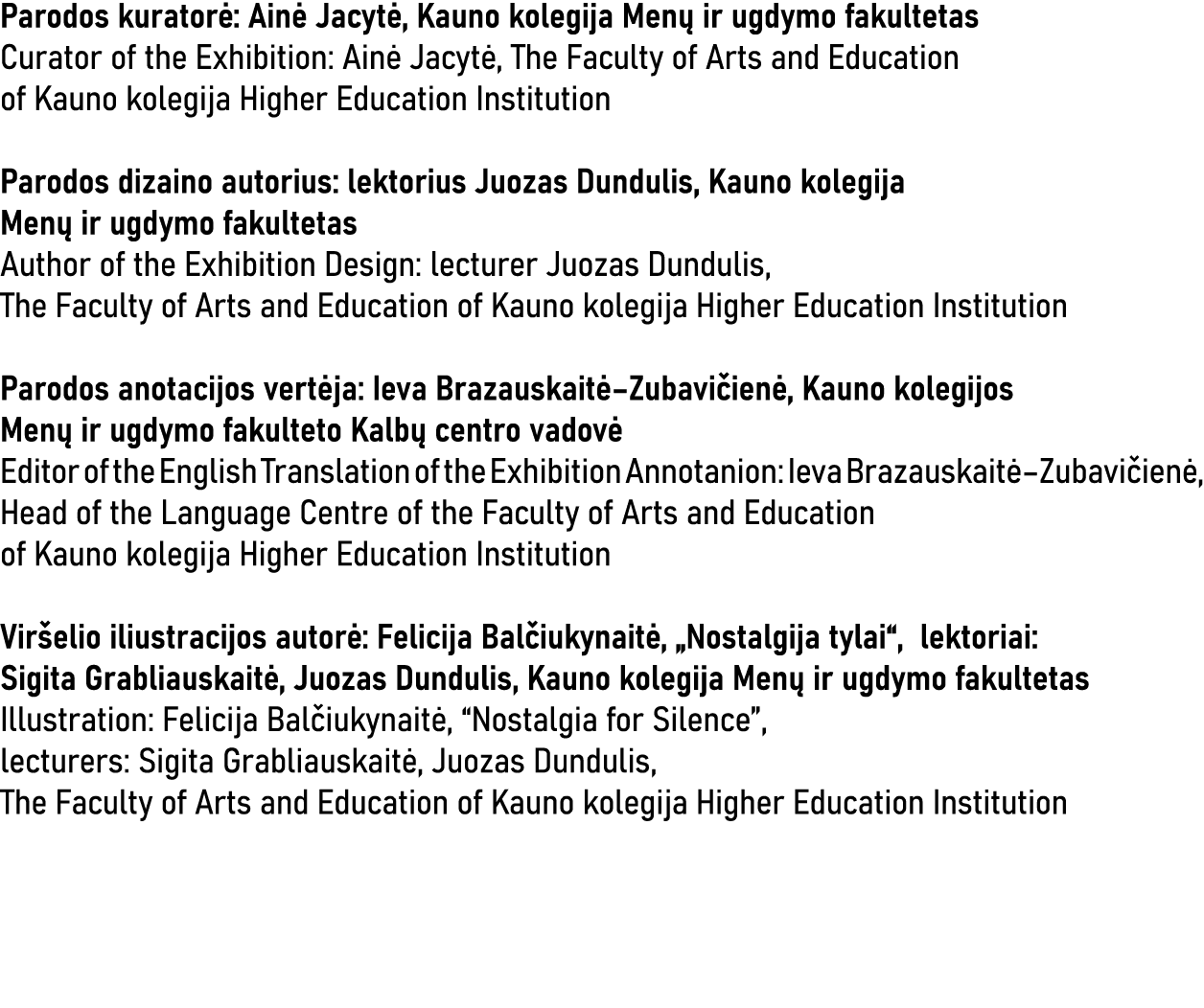 Parodos kuratorė: Ainė Jacytė, Kauno kolegija Menų ir ugdymo fakultetas Curator of the Exhibition: Ainė Jacytė, The F   