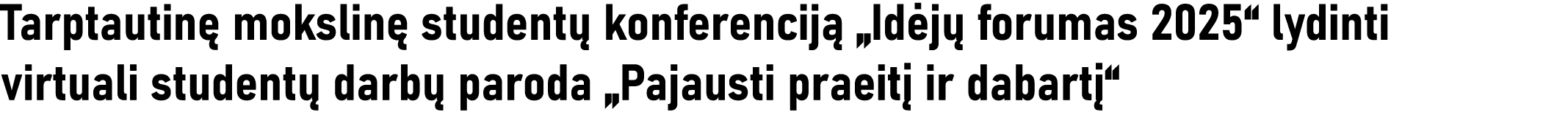 Tarptautinę mokslinę studentų konferenciją  Idėjų forumas 2025  lydinti virtuali studentų darbų paroda  Pajausti prae   