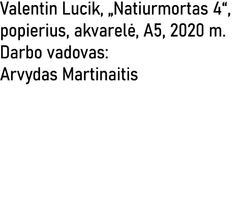 Valentin Lucik,  Natiurmortas 4 , popierius, akvarelė, A5, 2020 m  Darbo vadovas: Arvydas Martinaitis
