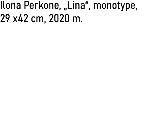 Ilona Perkone,  Lina , monotype, 29 x42 cm, 2020 m 