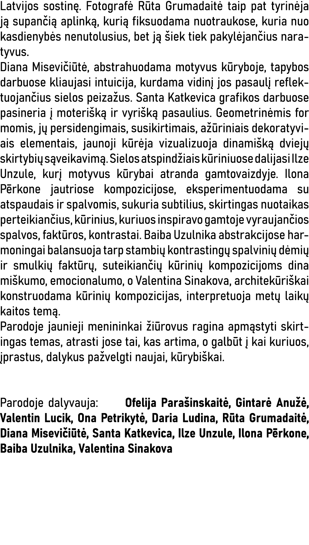 Latvijos sostinę  Fotografė Rūta Grumadaitė taip pat tyrinėja ją supančią aplinką, kurią fiksuodama nuotraukose, kuri   