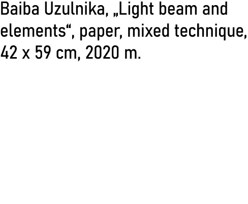 Baiba Uzulnika,  Light beam and elements , paper, mixed technique, 42 x 59 cm, 2020 m  