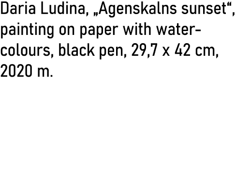 Daria Ludina,  Agenskalns sunset , painting on paper with water- colours, black pen, 29,7 x 42 cm, 2020 m 