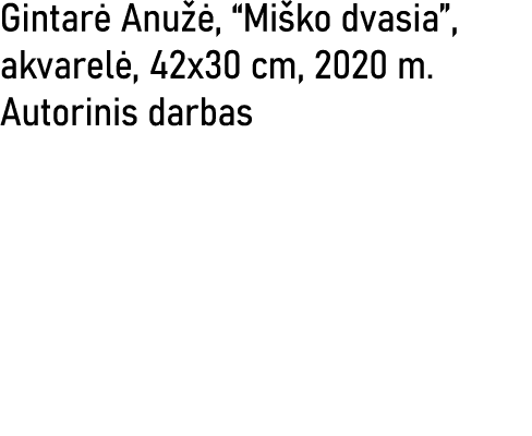 Gintarė Anužė,  Miško dvasia , akvarelė, 42x30 cm, 2020 m  Autorinis darbas