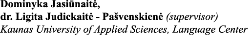 Dominyka Jasiūnaitė, dr  Ligita Judickaitė - Pašvenskienė (supervisor) Kaunas University of Applied Sciences, Languag   