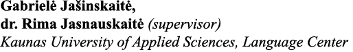 Gabrielė Jašinskaitė, dr  Rima Jasnauskaitė (supervisor) Kaunas University of Applied Sciences, Language Center