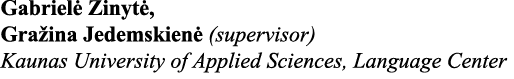 Gabrielė Zinytė, Gražina Jedemskienė (supervisor) Kaunas University of Applied Sciences, Language Center