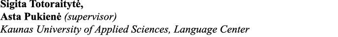 Sigita Totoraitytė, Asta Pukienė (supervisor) Kaunas University of Applied Sciences, Language Center
